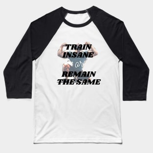 WORKOUT: TRAIN INSANE OR REMAIN THE SAME! Baseball T-Shirt